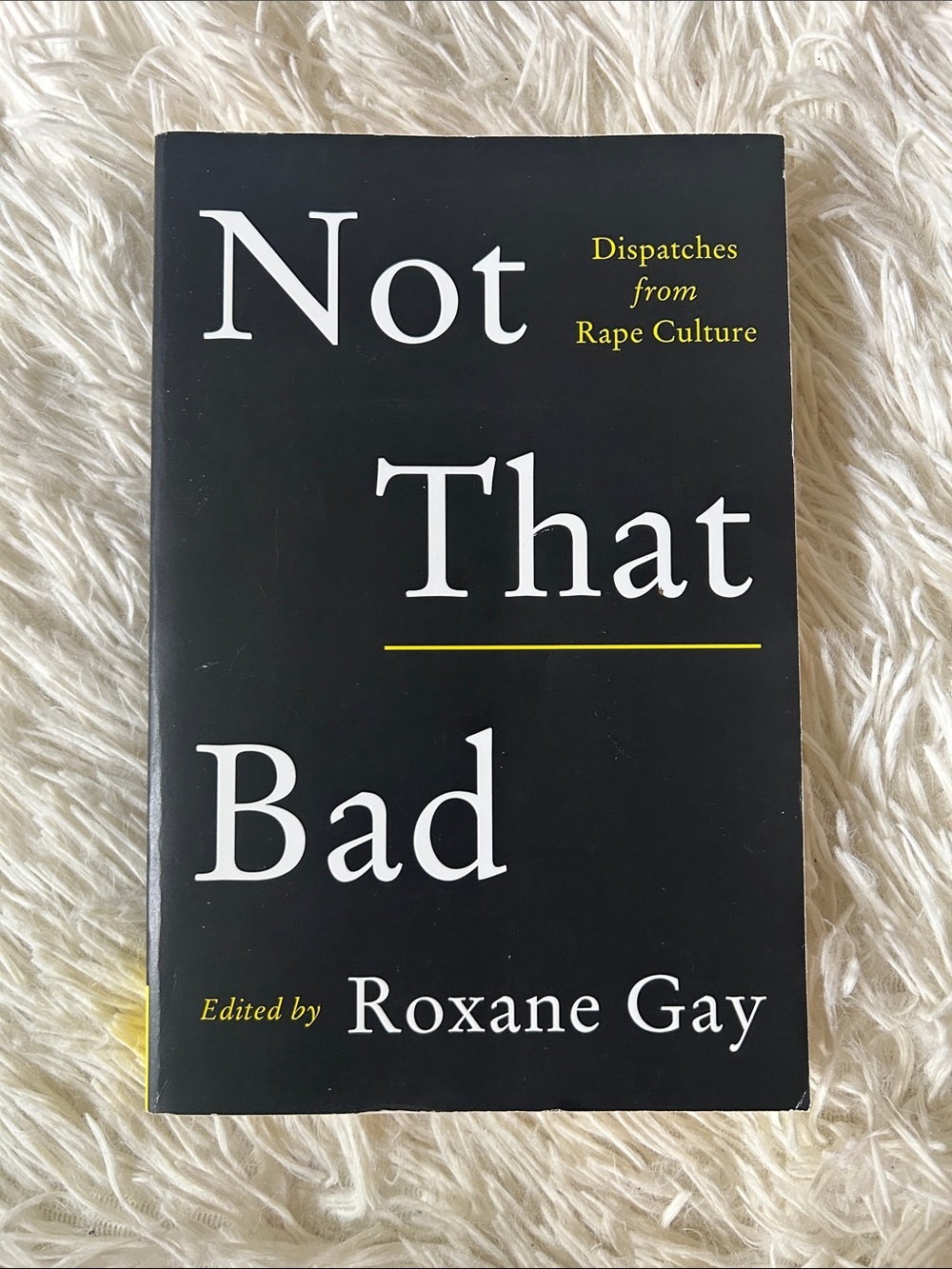 Not That Bad: dispatches from rape culture , edited by Roxane Gay